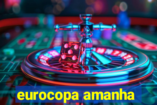 eurocopa amanha