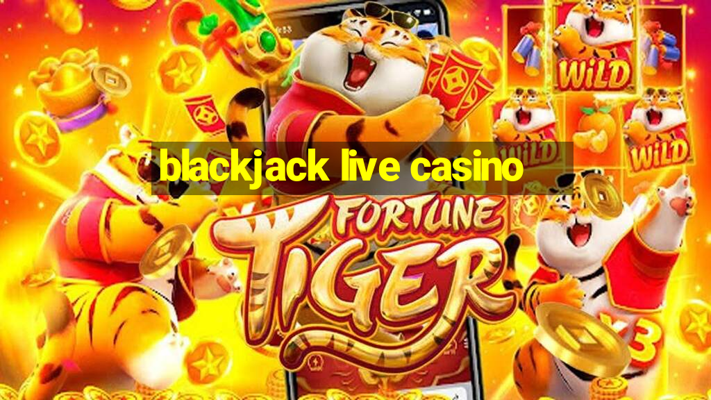 blackjack live casino