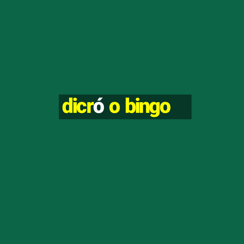 dicró o bingo