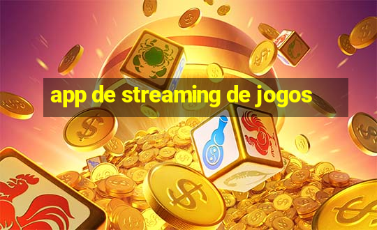 app de streaming de jogos