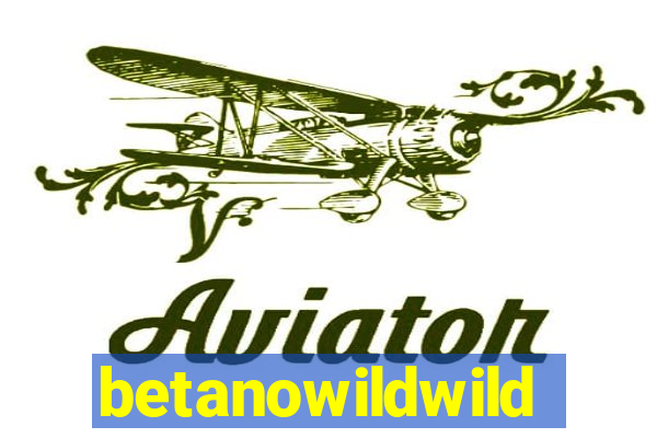 betanowildwild