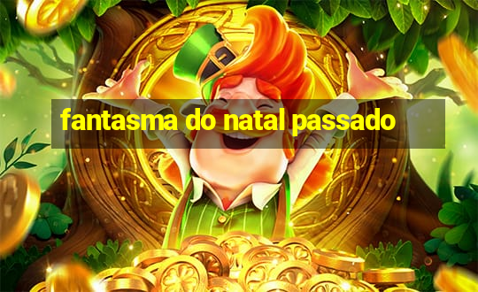 fantasma do natal passado