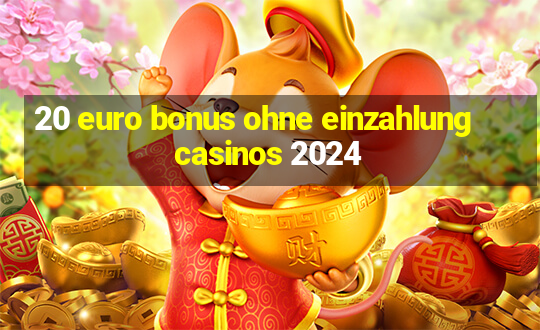 20 euro bonus ohne einzahlung casinos 2024