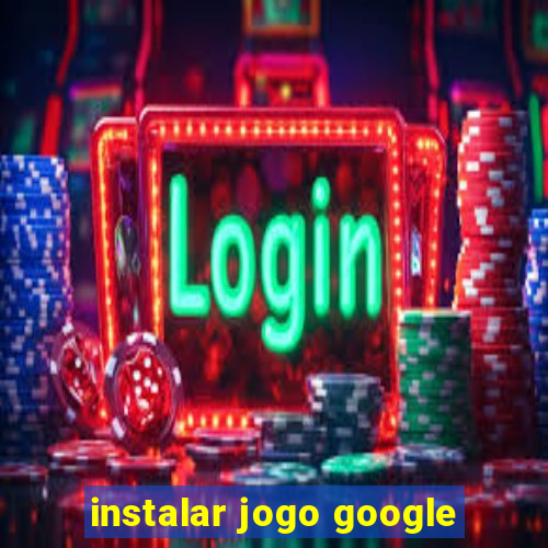 instalar jogo google