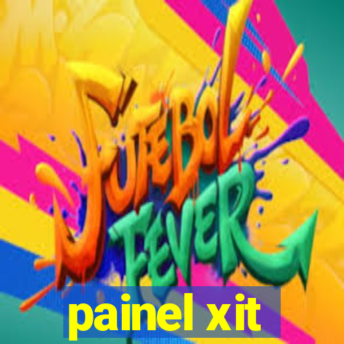 painel xit