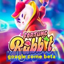 google come beta