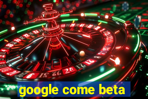 google come beta