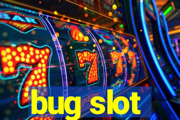 bug slot