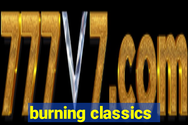 burning classics