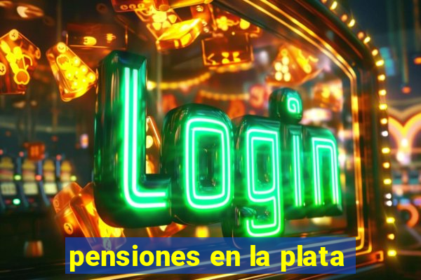 pensiones en la plata