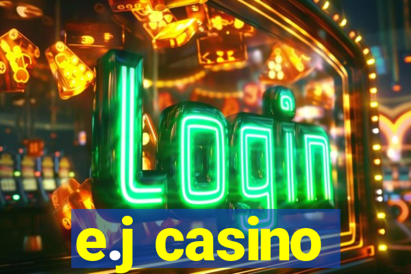 e.j casino