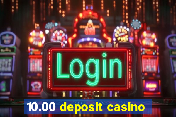 10.00 deposit casino