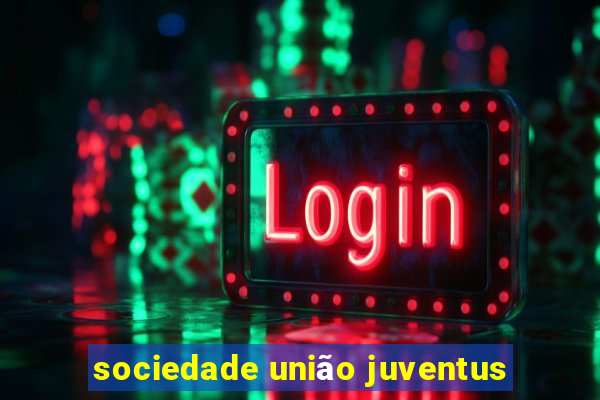 sociedade união juventus