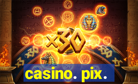 casino. pix.