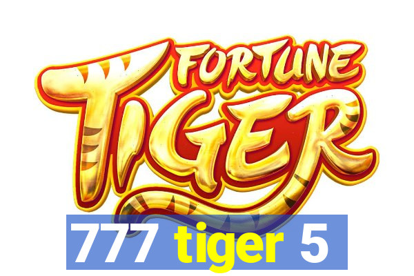 777 tiger 5