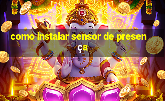 como instalar sensor de presença