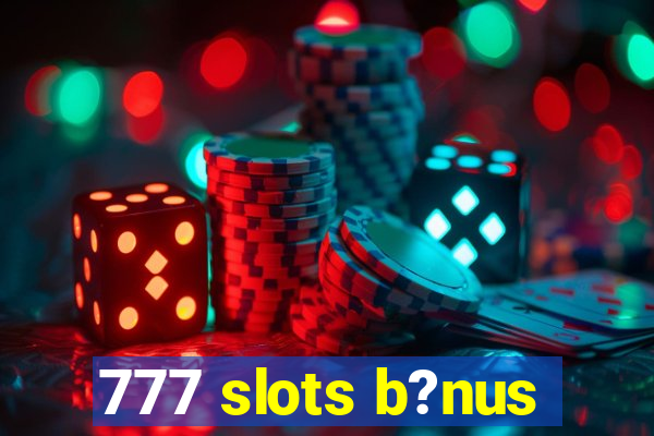 777 slots b?nus