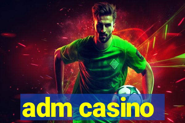 adm casino