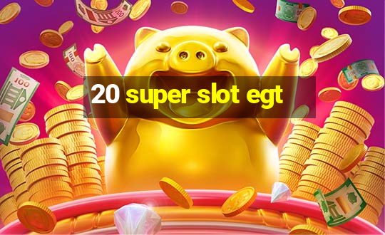 20 super slot egt