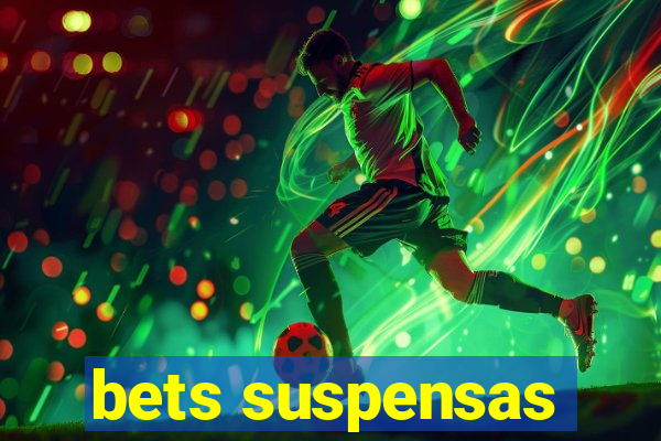 bets suspensas