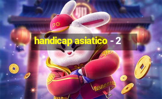 handicap asiatico - 2