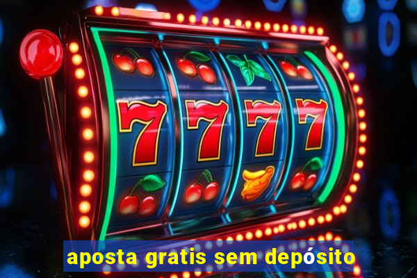 aposta gratis sem depósito