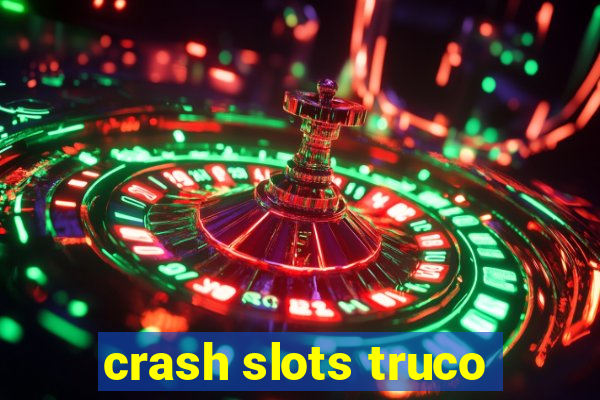 crash slots truco