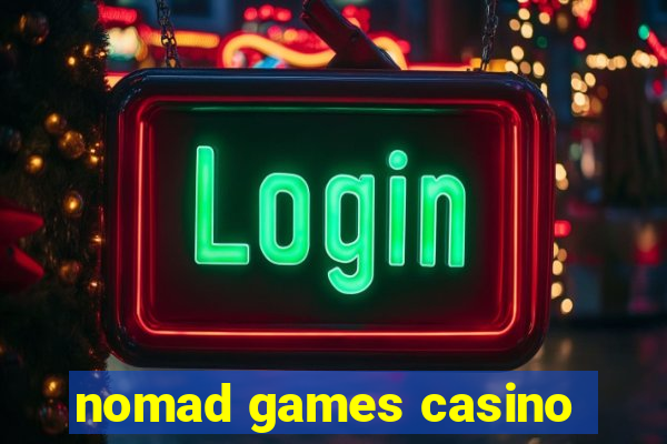 nomad games casino