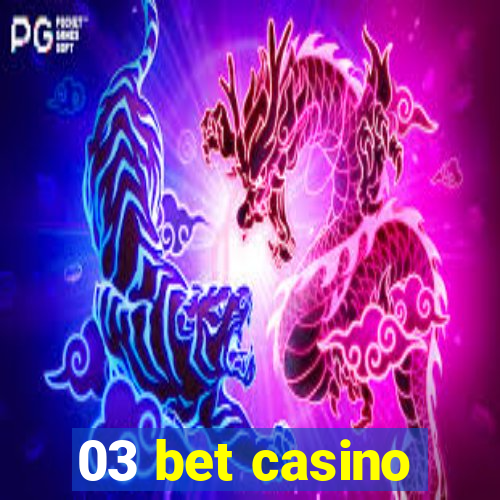 03 bet casino