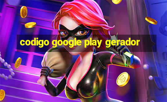 codigo google play gerador