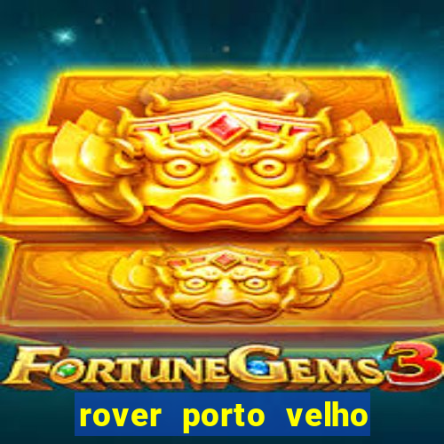 rover porto velho trabalhe conosco