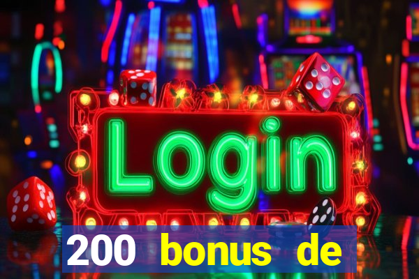 200 bonus de dép?t de casino