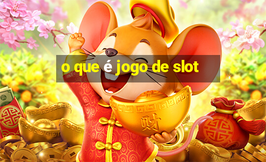 o que é jogo de slot