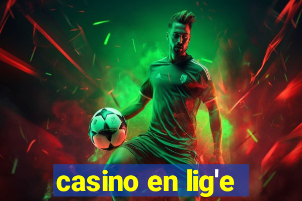 casino en lig'e