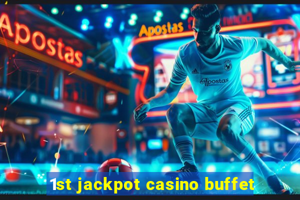 1st jackpot casino buffet