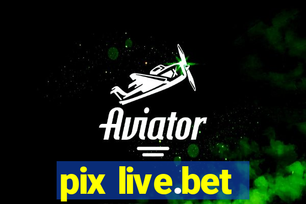 pix live.bet