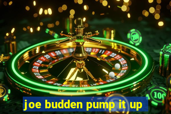 joe budden pump it up