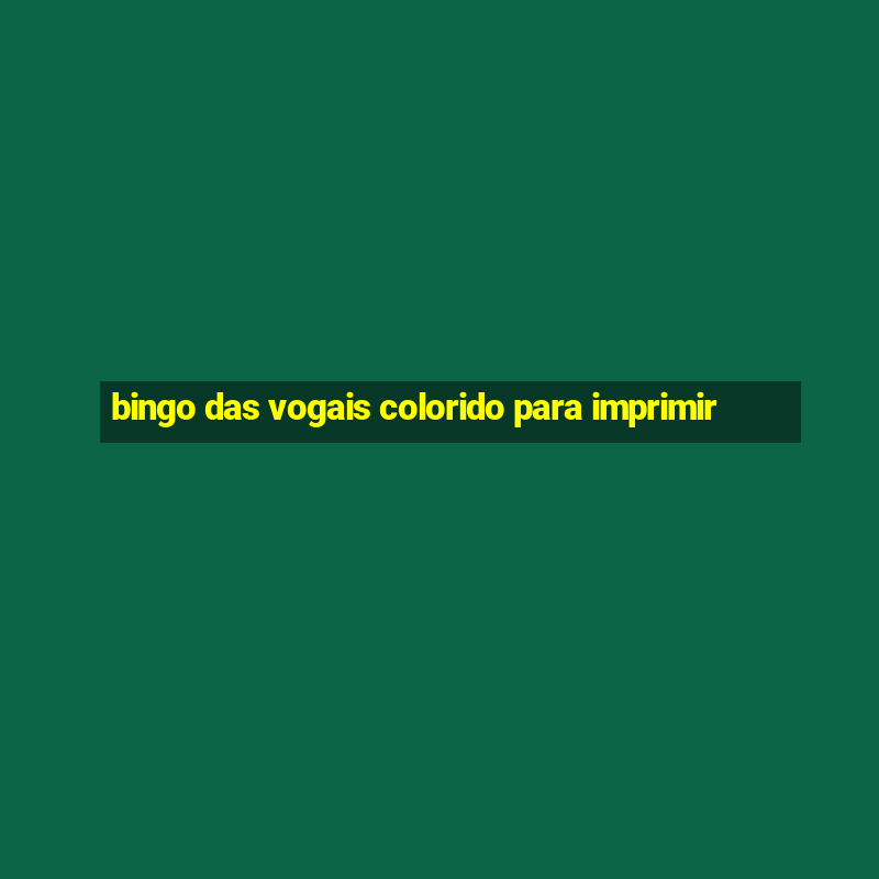 bingo das vogais colorido para imprimir