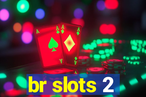 br slots 2