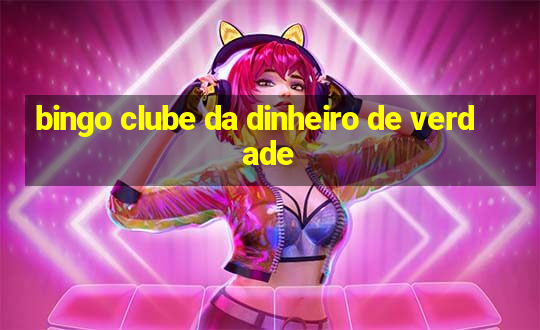 bingo clube da dinheiro de verdade