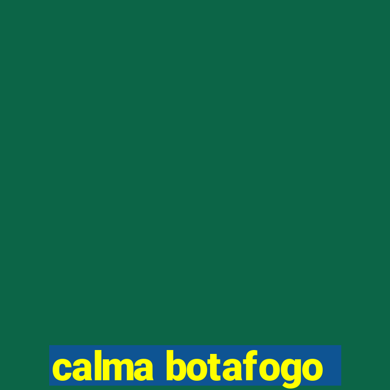 calma botafogo