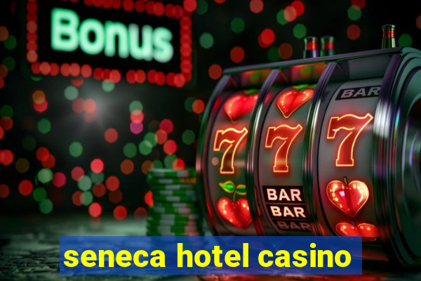 seneca hotel casino