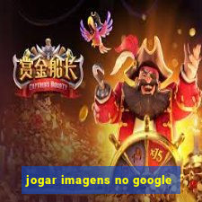 jogar imagens no google