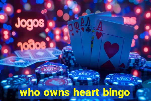 who owns heart bingo