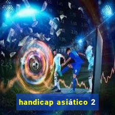 handicap asiático 2