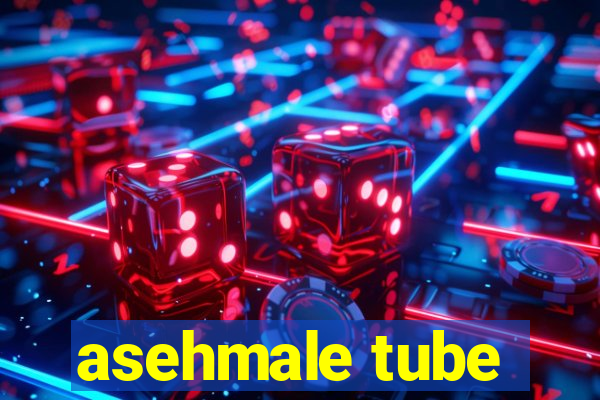 asehmale tube