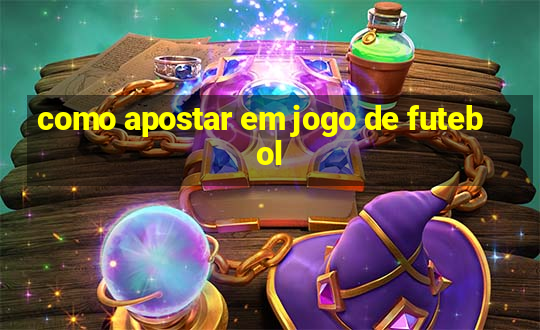 como apostar em jogo de futebol