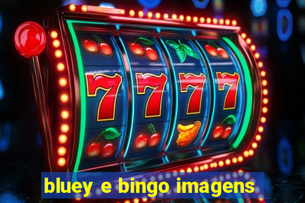 bluey e bingo imagens