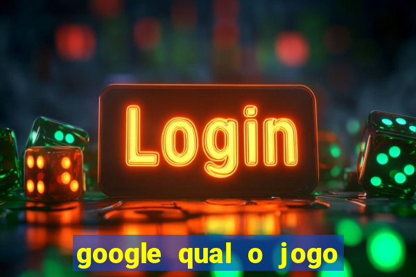 google qual o jogo de c****