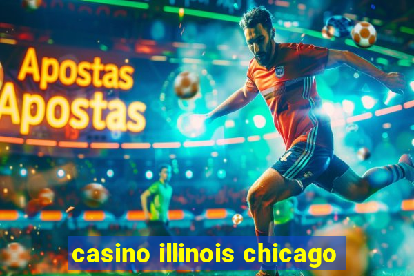 casino illinois chicago